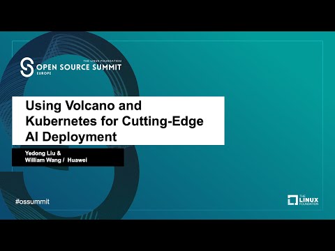 Using Volcano and Kubernetes for Cutting-Edge AI Deployment - Yedong Liu & William Wang, Huawei