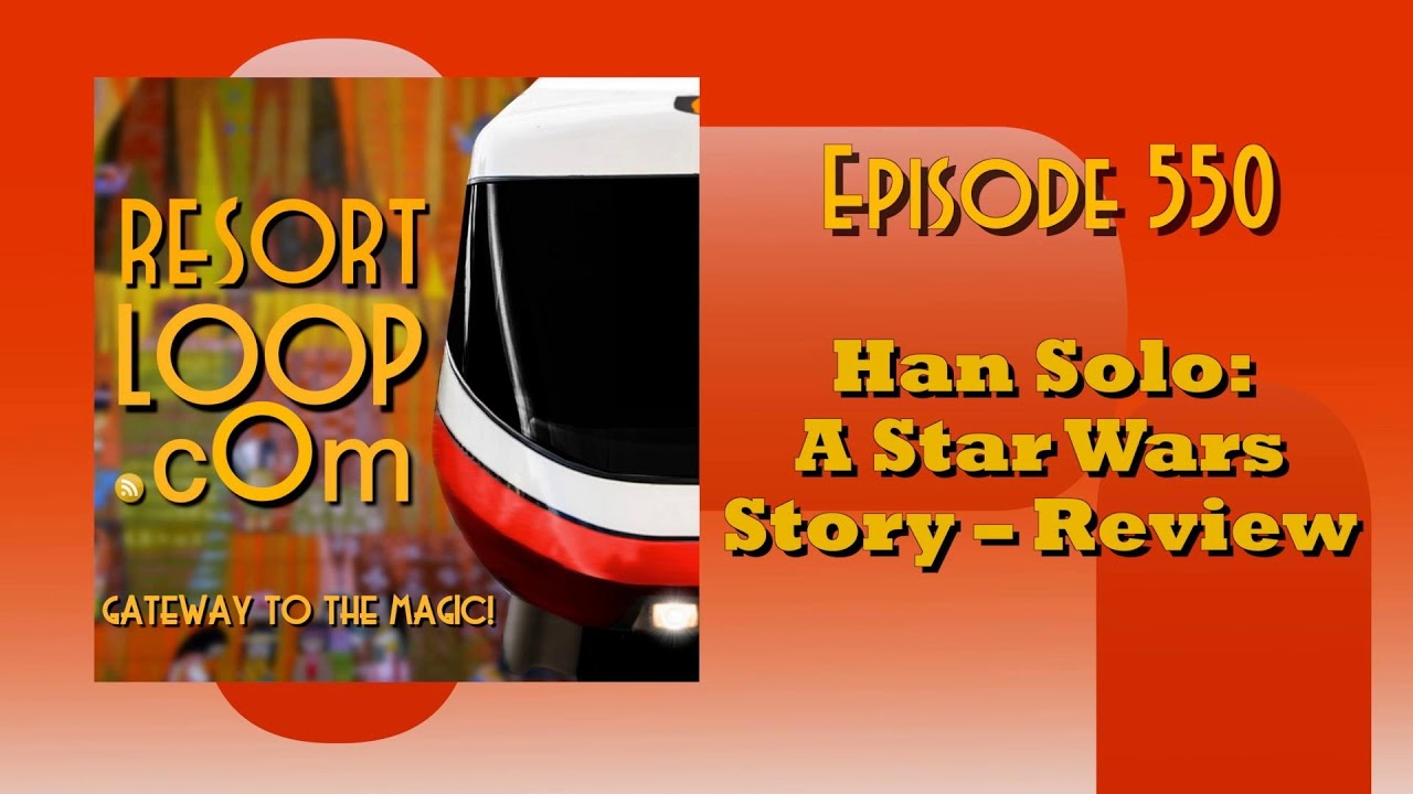 ResortLoop.com Episode 550 - Han Solo: A Star Wars Story - Review