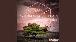 Whom Shall I Fear