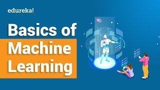  - Machine Learning Basics | What Is Machine Learning? | Introduction To Machine Learning | Edureka