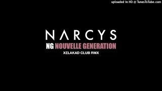 NARCYS - NG Nouvelle Génération (Xelakad Club RMX)