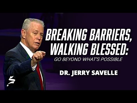 Breaking Barriers, Walking Blessed: Go Beyond What’s Possible  | Dr. Jerry Savelle