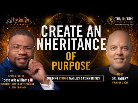 Legacy, Family & Building Future Heirs | 10 in 10 with Dr. Smiley