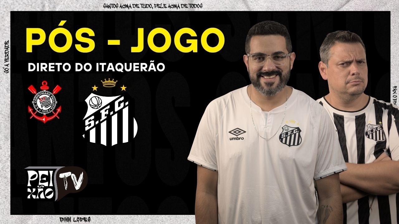 CORINTHIANS E SANTOS - PÓS JOGO