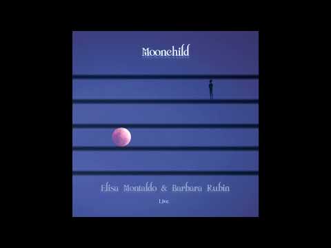Moonchild - Live - Elisa Montaldo & Barbara Rubin