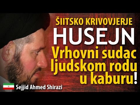 Šiitsko krivovjerje - Husejn, vrhovni sudac ljudskom rodu u kaburu [šiizam, šiije]
