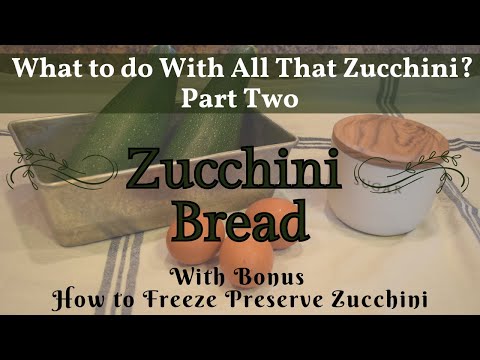 Zucchini Bread | What to do With All That Zucchini | Zucchini Recipe How to Freeze Preserve Zucchini