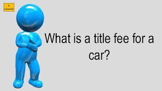 What Is A Title Fee For A Car