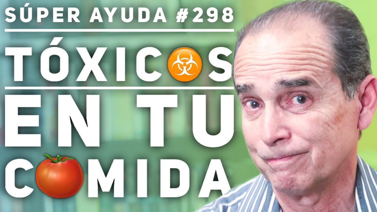 SÚPER AYUDA #298 Tóxicos en Tu Comida