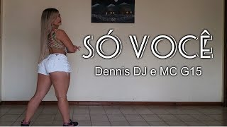 Só Você - Dennis DJ e MC G15(coreografia Keilla Fernanda)