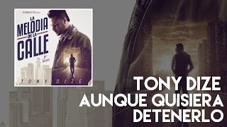 Tony Dize - Aunque Quisiera Detenerlos [Official Audio]
