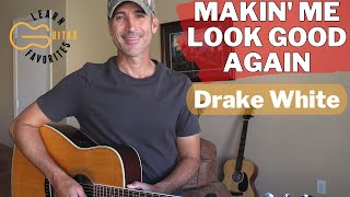 Makin&#39; Me Look Good Again - Drake White - Guitar Lesson | Tutorial