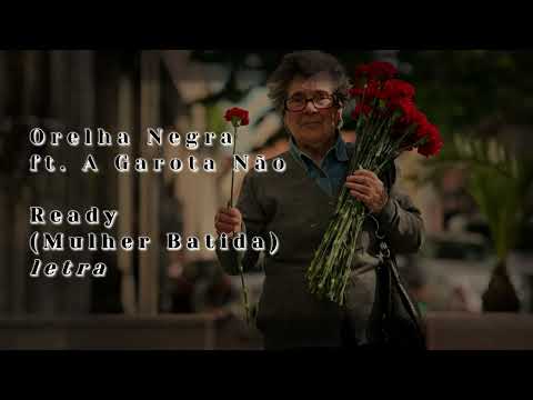 Orelha Negra ft. A Garota Não - Ready (Mulher Batida) [letra]