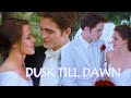 Edward & Bella - Dusk till Dawn [ Twilight Series ]
