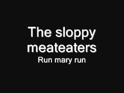 The sloppy meateaters - Run mary run
