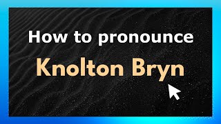 How to pronounce Knolton Bryn