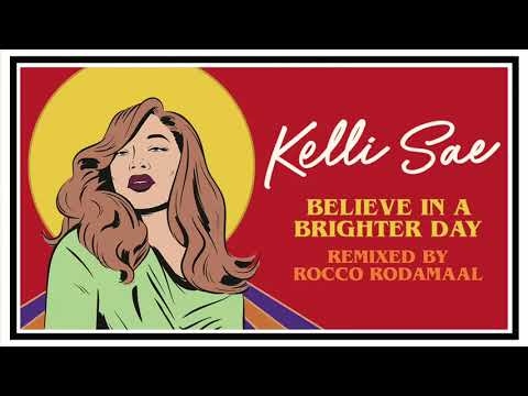 Kelli Sae – Believe In A Brighter Day (Rocco Rodamaal Remix)