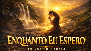 ENQUANTO EU ESPERO... Deus está agindo | Louvor Profético que fortalece sua fé