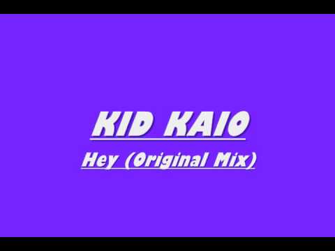 Kid Kaio - Hey (Original Mix) {FULL SONG}