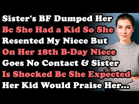 Sister's BF Dumped Her Bc She Has a Kid She Resented Her Daughter For Years On Her 18th B Day