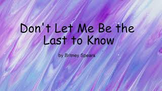 Don&#39;t Let Me Be the Last to Know by Britney Spears (Lyrics)