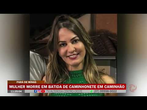 Pará de Minas: Mulher morre em batida de caminhonete em caminhão