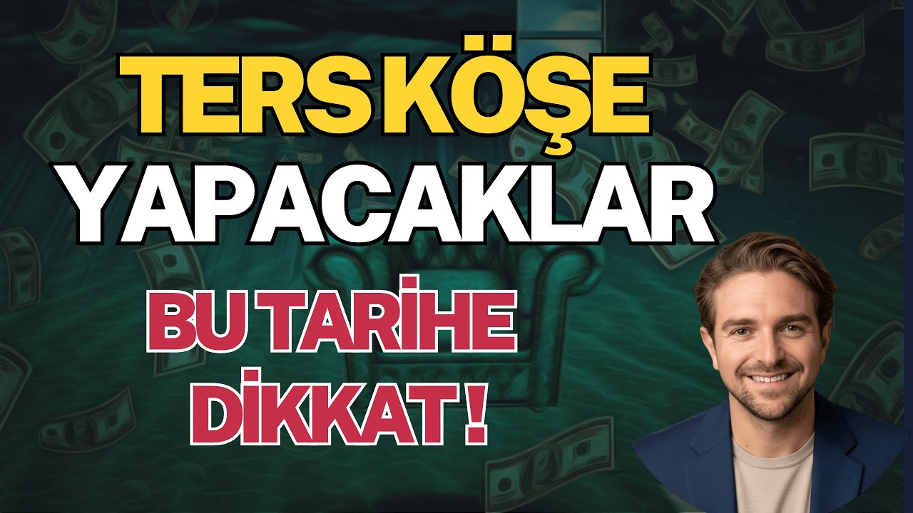 Ters Köşe Yapacaklar (Bu Tarihe Dikkat!)
