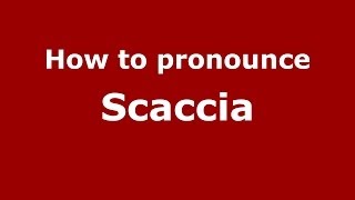 How to pronounce Scaccia