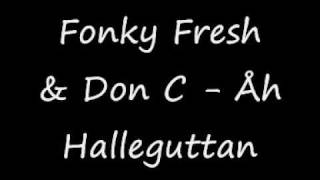 Fonky Fresh & Don C - Åh Halleguttan
