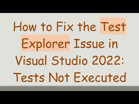 How to Fix the Test Explorer Issue in Visual Studio 2022: Tests Not Executed