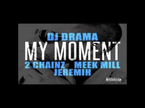 DJ Drama - My Moment ft. 2 Chainz, Meek Mill & Jeremih