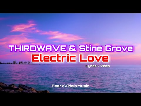 THIRDWAVE & Stine Grove - Electric Love | Video + Lyrics by FeerxVidalxMusic