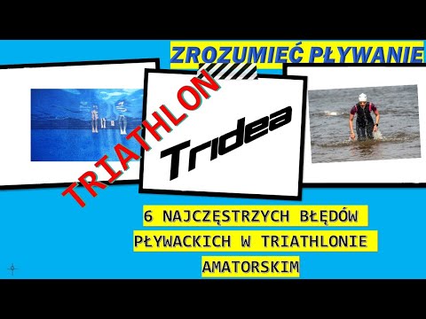 ZROZUMIEĆ PŁYWANIE - 6 BŁĘDÓW W TRIATHLONIE AMATORSKIM. Jak z nimi pracować?