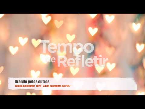 Tempo de Refletir 1423 - Orando pelos outros