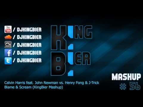 Calvin Harris feat. John Newman vs. Henry Fong & J-Trick - Blame & Scream (KingBier Mashup)