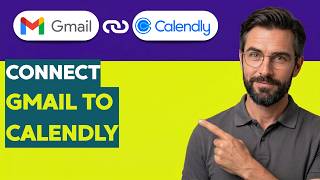 How to Connect Gmail to Calendly [2026 Full Guide]
