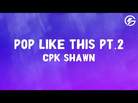 CPK Shawn - Pop like this Pt. 2 (Slowed) (Lyrics)