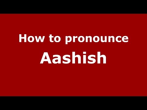 How to pronounce Aashish (Indian/India) - PronounceNames.com