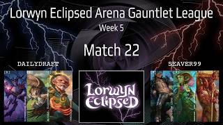 League Match #22 vs. Seaver99 | Lorwyn Eclipsed Gauntlet League: Week 5