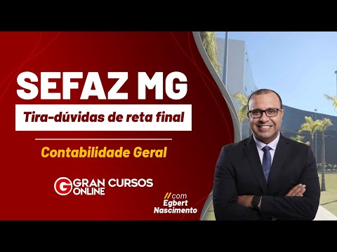 Concurso SEFAZ MG: Tira-dúvidas de Reta Final - Contabilidade Geral com Egbert Nascimento