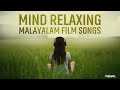 Mind Relaxing Malayalam Songs Melody Hits Superhit Film Songs Collection