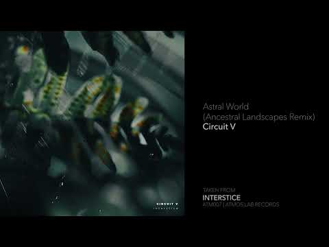 Indefinite Pitch PREMIERES. Circuit V - Astral World (Ancestral Landscapes Remix) [atmos.lab]
