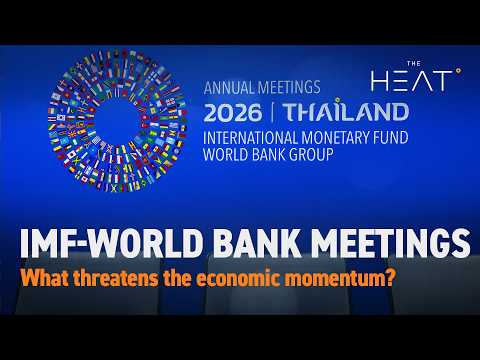 The Heat: IMF-World Bank Meetings | What threatens the economic momentum?