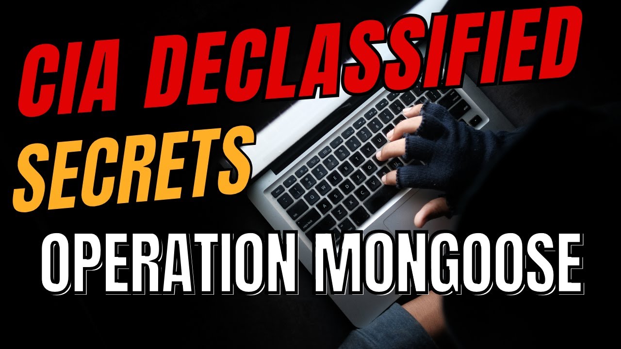 CIA Declassified Files - Operation MONGOOSE : CIA's Covert Campaign in Cuba