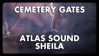 Atlas Sound - Shelia - Cemetery Gates