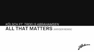 Kolsch - All That Matters (Kryder Remix) [AXTONE]