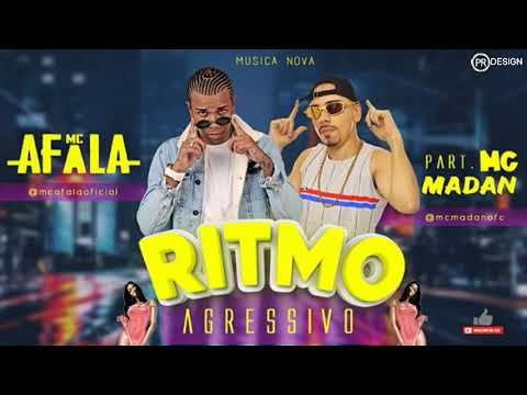 MC AFALA PART, MC MADAN - RITMO AGRESSIVO ( MÚSICA NOVA )