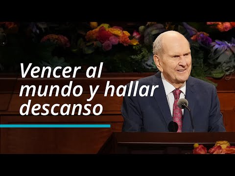 Vencer al mundo y hallar descanso | Russell M. Nelson | Conferencia General de Octubre de 2022