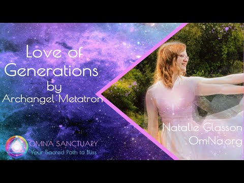 Love of Generations by Archangel Metatron and Natalie Glasson