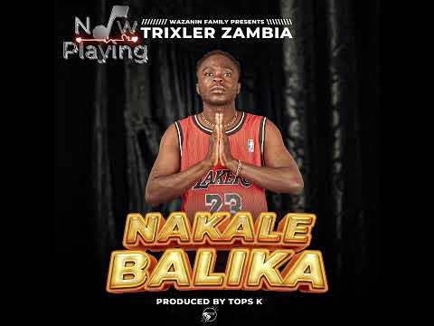 Nakale Balika-Trixler Zambia (Evandah) Prod-Tops K.Official Audio.